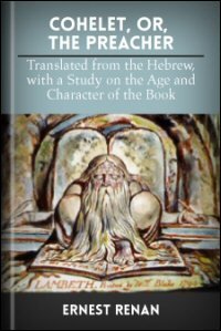 Cohelet, or, The Preacher: Translated from the Hebrew, with a Study on the Age and Character of the Book