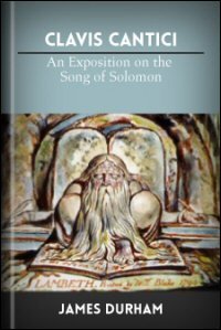 Clavis Cantici: Or, an Exposition of the Song of Solomon