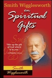 Smith Wigglesworth on Spiritual Gifts