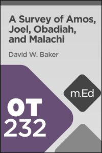 OT232 A Survey of Amos, Joel, Obadiah, and Malachi
