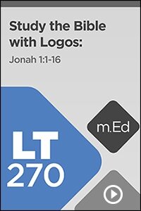 LT270 Study the Bible with Logos: Jonah 1:1–16 (Videos)