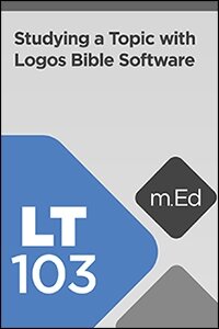 LT103 Studying a Topic with the Logos Bible Study App