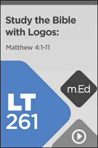LT261 Study the Bible with Logos: Matthew 4:1–11 (Videos)