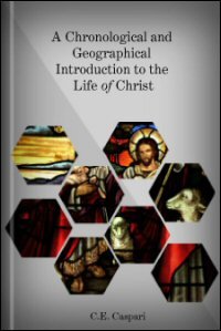 A Chronological and Geographical Introduction to the Life of Christ