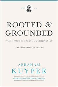 Rooted & Grounded: The Church as Organism and Institution