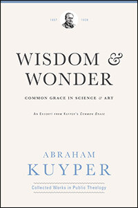 Wisdom & Wonder: Common Grace in Science & Art