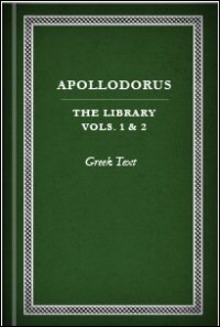 Apollodorus, Vols. 1 & 2: The Library: Greek Text