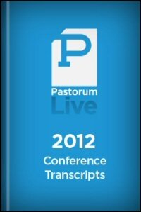 Pastorum Live 2012 Conference Transcripts