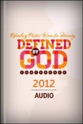 Defined by God 2012 Conference Audio