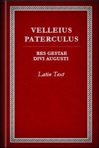 Velleius Paterculus: Compendium of Roman History; Res Gestae Divi Augusti: Latin Text