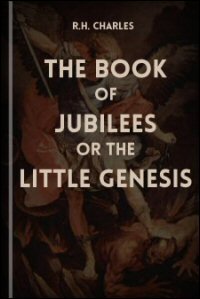 The Book of Jubilees or The Little Genesis: Translation