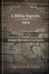 A Biblia Sagrada, Contendo o Velho e o Novo Testamento: Edição Revista e Corrigida