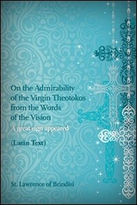 On the Admirability of the Virgin Theotokos from the Words of the Vision: 'A great sign appeared' (Latin Text)
