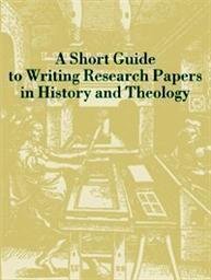 A Short Guide to Writing Research Papers in History and Theology