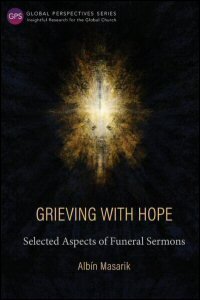 Grieving with Hope: Selected Aspects of Funeral Sermons (Global Perspectives Series)