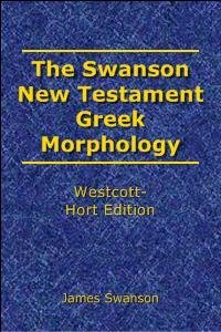 The Swanson New Testament Greek Morphology (Westcott-Hort Edition)