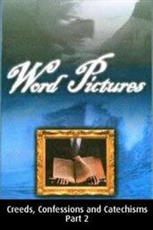 A Workman Approved by God: Creeds, Confessions and Catechisms, Part 2