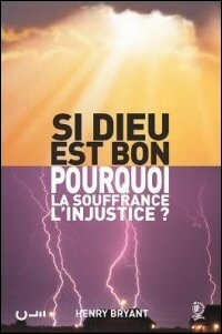 Si Dieu est bon, pourquoi la souffrance, l’injustice?