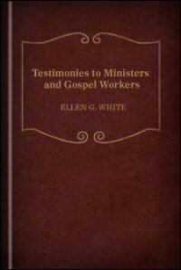 Testimonies to Ministers and Gospel Workers