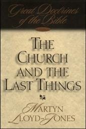 Great Doctrines of the Bible, Volume 3: The Church and the Last Things