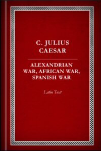 Alexandrian, African and Spanish Wars: Latin Text