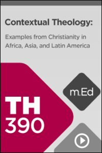 TH390 Contextual Theology: Examples from Christianity in Africa, Asia, and Latin America (Videos)