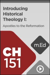 CH151 Introducing Historical Theology: Apostles to the Reformation (Videos)
