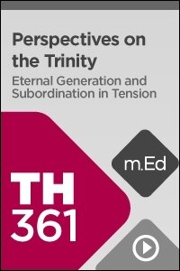 TH361 Perspectives on the Trinity: Eternal Generation and Subordination in Tension (Videos)