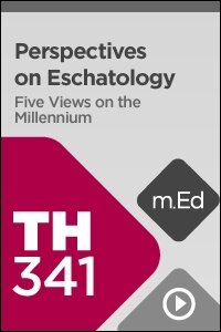 TH341 Perspectives on Eschatology: Five Views on the Millennium (Videos)