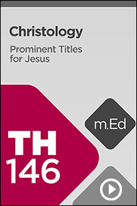 TH146 Christology: Prominent Titles for Jesus (Videos)