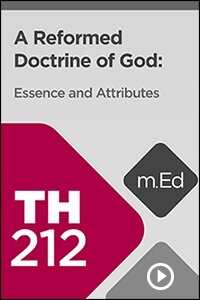 TH212 A Reformed Doctrine of God: Essence and Attributes (Videos)