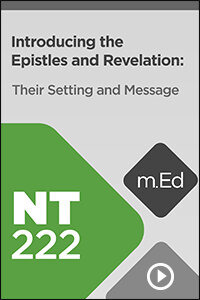 NT222 Introducing the Epistles and Revelation: Their Setting and Message (Videos)