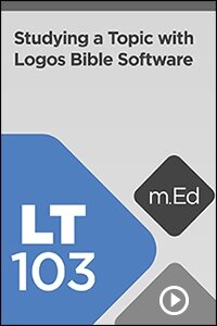 LT103 Studying a Topic with the Logos Bible Study App (Videos)