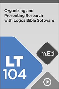 LT104 Organizing and Presenting Research with the Logos Bible Study App (Videos)