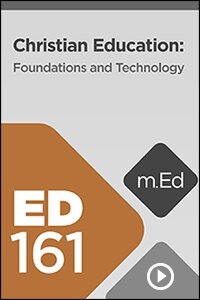 ED161 Christian Education: Foundations and Technology (Videos)