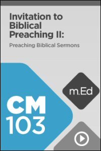 CM103 Invitation to Biblical Preaching II: Preaching Biblical Sermons (Videos)