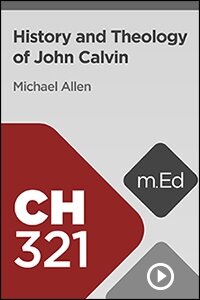 CH321 History and Theology of John Calvin (Videos)