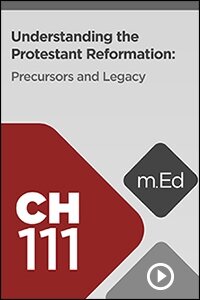 CH111 Understanding the Protestant Reformation: Precursors and Legacy (Videos)