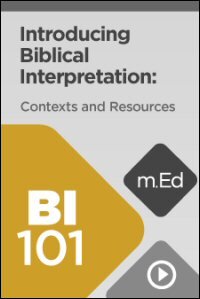BI101 Introducing Biblical Interpretation: Contexts and Resources (Revised Edition) (Videos)