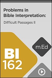 BI162 Problems in Bible Interpretation: Difficult Passages II (Videos)