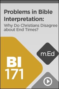 BI171 Problems in Bible Interpretation: Why Do Christians Disagree about End Times? (Videos)