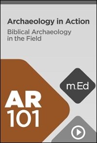 AR101 Archaeology in Action: Biblical Archaeology in the Field (Videos)