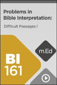 BI161 Problems in Bible Interpretation: Difficult Passages I (Videos)