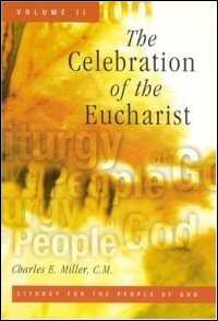 Liturgy for the People of God: A Trilogy, Volume Two: The Celebration of the Eucharist