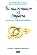 Tu matrimonio sí importa: Claves y clavos en la relación de pareja