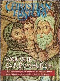 Christian History Magazine—Issue 37: Worship in the Early Church