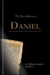 The Three Additions to Daniel: A Study