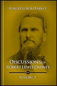 Discussions by Robert Lewis Dabney, Vol. 3: Philosophical