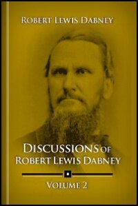 Discussions by Robert Lewis Dabney, Vol. 2: Evangelical