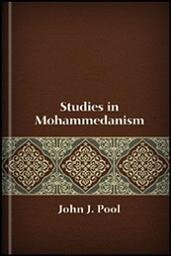 Studies in Mohammedanism: Historical and Doctrinal with a Chapter on Islam in England